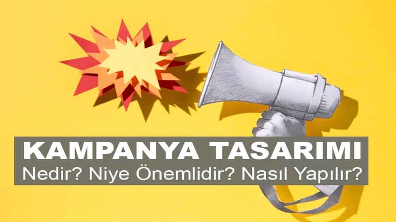 Kampanya Tasarımı Nedir? Niye Önemlidir? Kampanya Tasarımı Nasıl Yapılır?